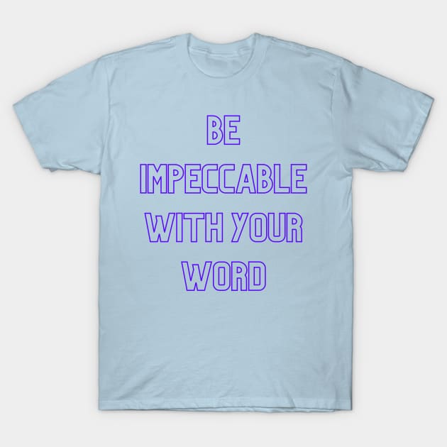 Be Impeccable With Your Word (purple print) T-Shirt by Cosmic Heart